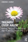 Triumph Over Abuse : Healing, Recovery, and Purpose after an Abusive Relationship - Book