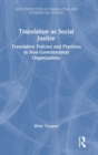 Translation as Social Justice : Translation Policies and Practices in Non-Governmental Organisations - Book