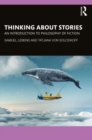 Thinking about Stories : An Introduction to Philosophy of Fiction - Book