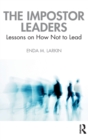 The Impostor Leaders : Lessons on How Not to Lead - Book