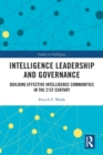 Intelligence Leadership and Governance : Building Effective Intelligence Communities in the 21st Century - Book