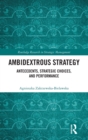 Ambidextrous Strategy : Antecedents, Strategic Choices, and Performance - Book