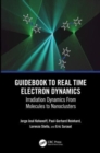 Guidebook to Real Time Electron Dynamics : Irradiation Dynamics From Molecules to Nanoclusters - Book