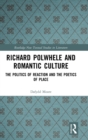 Richard Polwhele and Romantic Culture : The Politics of Reaction and the Poetics of Place - Book