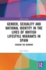 Gender, Sexuality and National Identity in the Lives of British Lifestyle Migrants in Spain : Chasing the Rainbow - Book