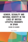 Gender, Sexuality and National Identity in the Lives of British Lifestyle Migrants in Spain : Chasing the Rainbow - Book