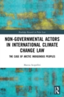 Non-Governmental Actors in International Climate Change Law : The Case of Arctic Indigenous Peoples - Book