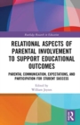 Relational Aspects of Parental Involvement to Support Educational Outcomes : Parental Communication, Expectations, and Participation for Student Success - Book