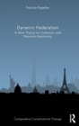 Dynamic Federalism : A New Theory for Cohesion and Regional Autonomy - Book