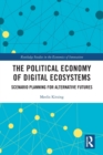 The Political Economy of Digital Ecosystems : Scenario Planning for Alternative Futures - Book