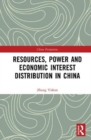 Resources, Power, and Economic Interest Distribution in China - Book