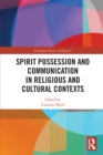 Spirit Possession and Communication in Religious and Cultural Contexts - Book