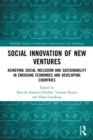 Social Innovation of New Ventures : Achieving Social Inclusion and Sustainability in Emerging Economies and Developing Countries - Book