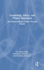 Leadership, Ethics, and Project Execution : An Evidence-Based Project Success Model - Book