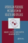 Hydrogen Peroxide Metabolism in Health and Disease - Book