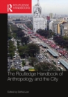 The Routledge Handbook of Anthropology and the City - Book
