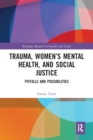 Trauma, Women’s Mental Health, and Social Justice : Pitfalls and Possibilities - Book