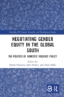 Negotiating Gender Equity in the Global South : The Politics of Domestic Violence Policy - Book
