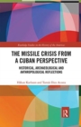 The Missile Crisis from a Cuban Perspective : Historical, Archaeological and Anthropological Reflections - Book
