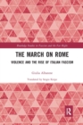 The March on Rome : Violence and the Rise of Italian Fascism - Book