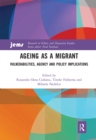 Ageing as a Migrant : Vulnerabilities, Agency and Policy Implications - Book