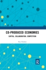Co-produced Economies : Capital, Collaboration, Competition - Book