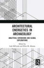 Architectural Energetics in Archaeology : Analytical Expansions and Global Explorations - Book