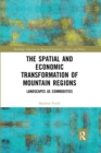 The Spatial and Economic Transformation of Mountain Regions : Landscapes as Commodities - Book