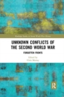 Unknown Conflicts of the Second World War : Forgotten Fronts - Book