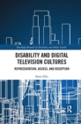 Disability and Digital Television Cultures : Representation, Access, and Reception - Book