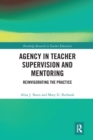 Agency in Teacher Supervision and Mentoring : Reinvigorating the Practice - Book