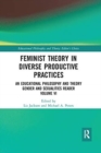 Feminist Theory in Diverse Productive Practices : An Educational Philosophy and Theory Gender and Sexualities Reader, Volume VI - Book