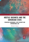 Hostile Business and the Sovereign State : Privatized Governance, State Security and International Law - Book