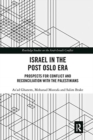 Israel in the Post Oslo Era : Prospects for Conflict and Reconciliation with the Palestinians - Book