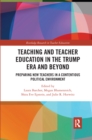 Teacher Education in the Trump Era and Beyond : Preparing New Teachers in a Contentious Political Climate - Book