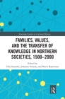 Families, Values, and the Transfer of Knowledge in Northern Societies, 1500-2000 - Book