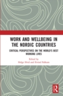 Work and Wellbeing in the Nordic Countries : Critical Perspectives on the World's Best Working Lives - Book