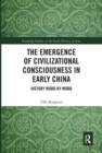 The Emergence of Civilizational Consciousness in Early China : History Word by Word - Book
