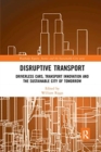 Disruptive Transport : Driverless Cars, Transport Innovation and the Sustainable City of Tomorrow - Book