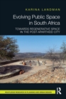 Evolving Public Space in South Africa : Towards Regenerative Space in the Post-Apartheid City - Book