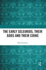The Early Seleukids, their Gods and their Coins - Book