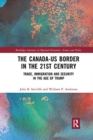 The Canada-US Border in the 21st Century : Trade, Immigration and Security in the Age of Trump - Book