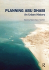 Planning Abu Dhabi : An Urban History - Book