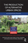 The Production of Alternative Urban Spaces : An International Dialogue - Book