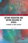 Return Migration and Nation Building in Africa : Reframing the Somali Diaspora - Book