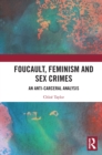 Foucault, Feminism, and Sex Crimes : An Anti-Carceral Analysis - Book