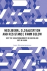 Neoliberal Globalisation and Resistance from Below : Why the Subalterns Resist in Bolivia and not in Ghana - Book