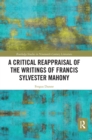 A Critical Reappraisal of the Writings of Francis Sylvester Mahony - Book