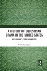 A History of Equestrian Drama in the United States : Hippodrama's Pure Air and Fire - Book
