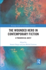 The Wounded Hero in Contemporary Fiction : A Paradoxical Quest - Book